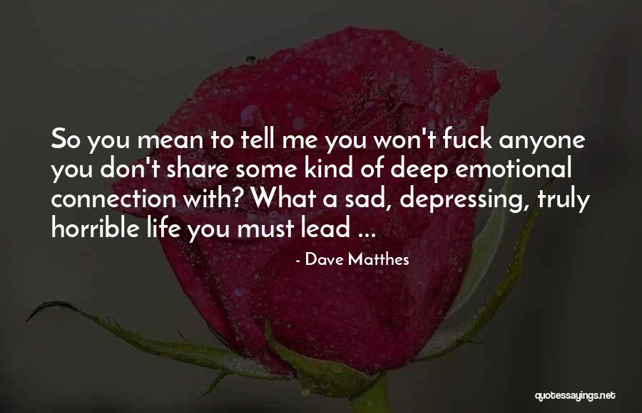 Emotional Connection Quotes By Dave Matthes