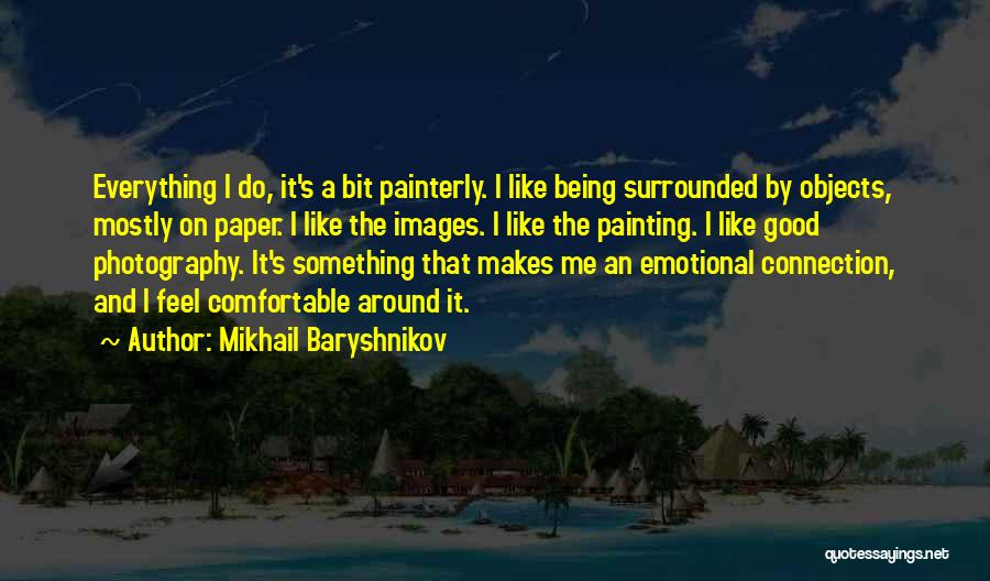 Emotional Connection Quotes By Mikhail Baryshnikov
