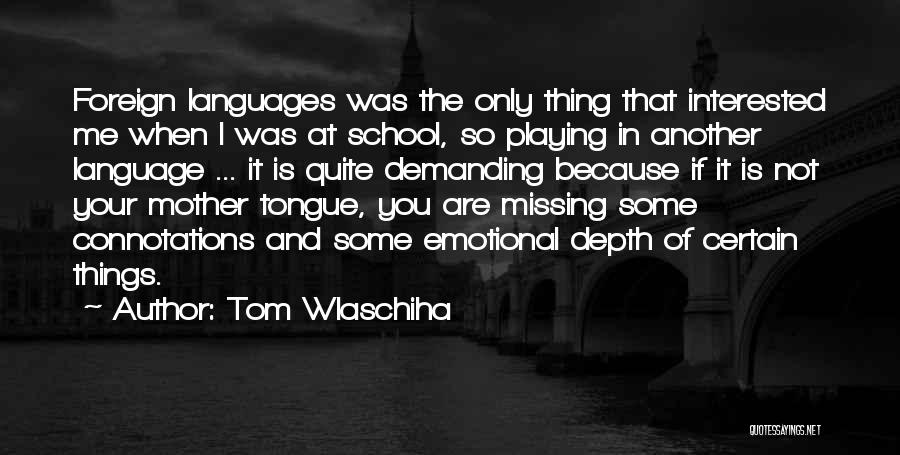 Emotional Depth Quotes By Tom Wlaschiha