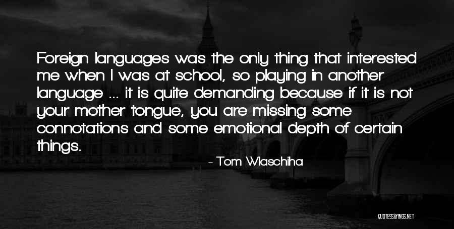 Emotional Depth Quotes By Tom Wlaschiha