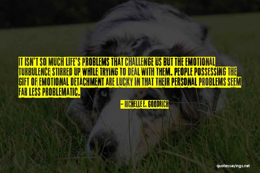 Emotional Detachment Quotes By Richelle E. Goodrich Emotional Detachment Quotes By Richelle E. Goodrich