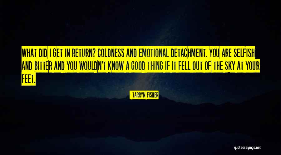 Emotional Detachment Quotes By Tarryn Fisher Emotional Detachment Quotes By Tarryn Fisher