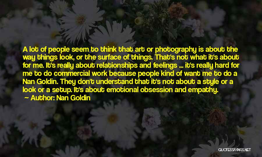 Emotional Empathy Quotes By Nan Goldin