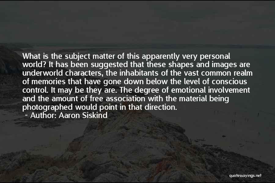 Emotional Involvement Quotes By Aaron Siskind