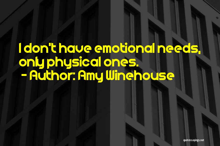 Emotional Needs Quotes By Amy Winehouse