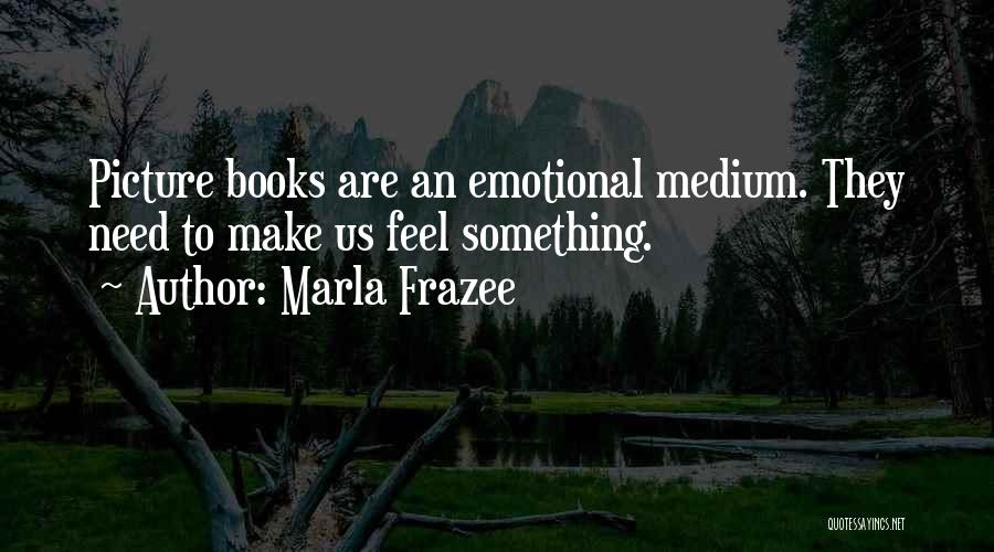 Emotional Needs Quotes By Marla Frazee
