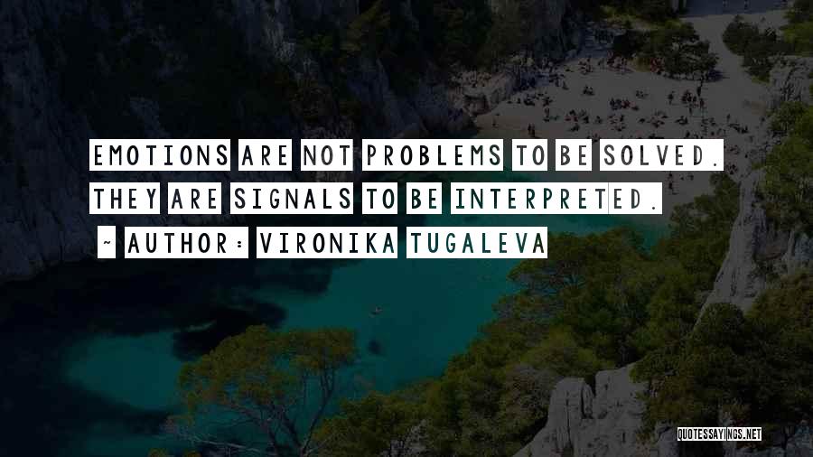 Emotional Problems Quotes By Vironika Tugaleva