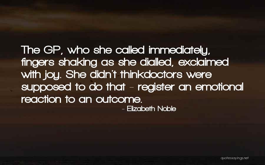 Emotional Reaction Quotes By Elizabeth Noble Emotional Reaction Quotes By Elizabeth Noble