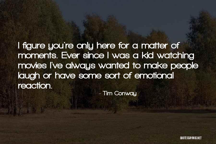 Emotional Reaction Quotes By Tim Conway Emotional Reaction Quotes By Tim Conway