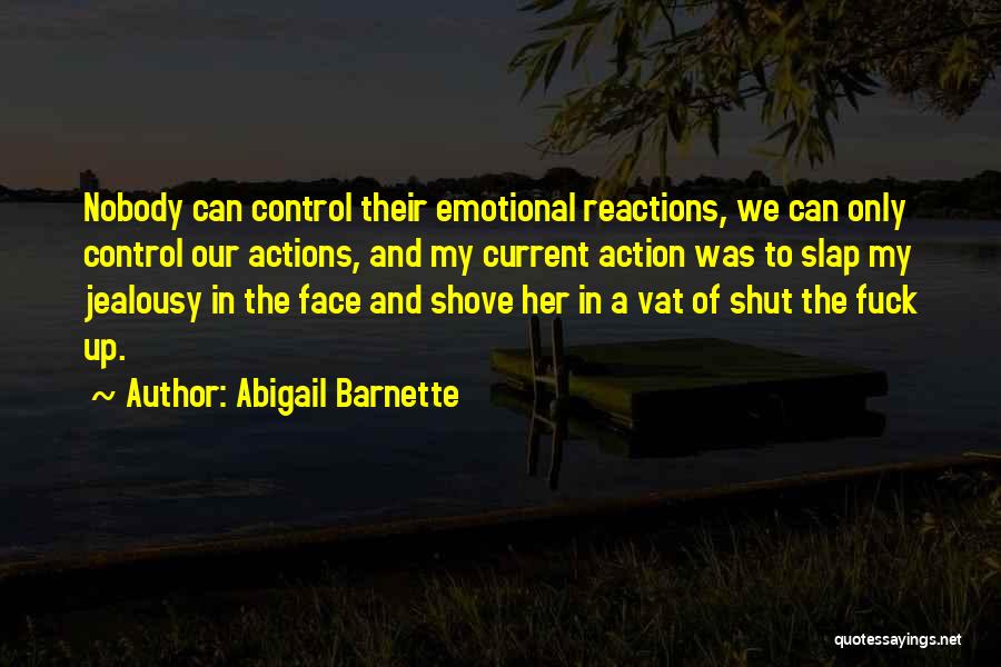 Emotional Reactions Quotes By Abigail Barnette