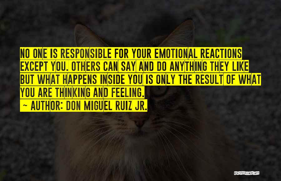 Emotional Reactions Quotes By Don Miguel Ruiz Jr.