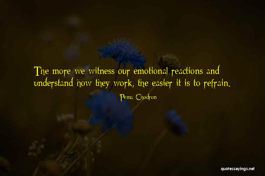 Emotional Reactions Quotes By Pema Chodron