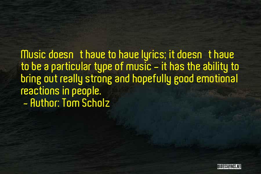 Emotional Reactions Quotes By Tom Scholz