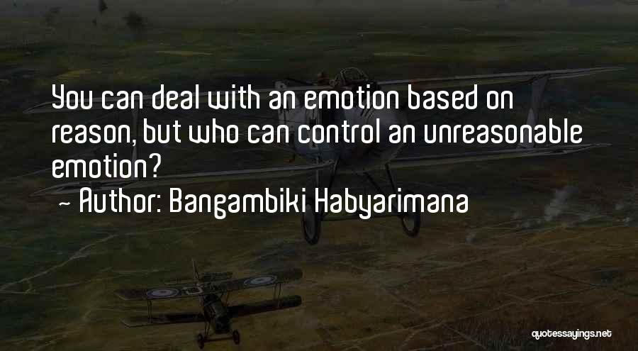 Emotional Reasoning Quotes By Bangambiki Habyarimana