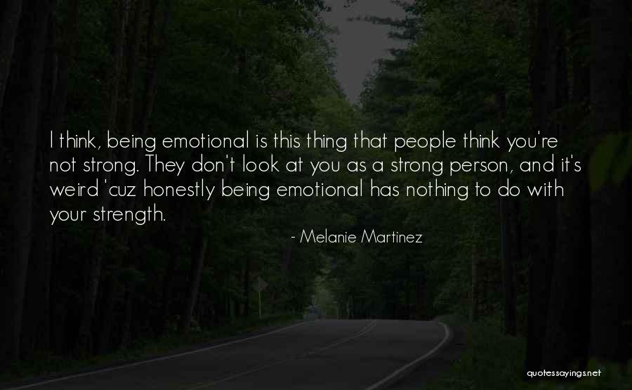 Emotional Strength Quotes By Melanie Martinez