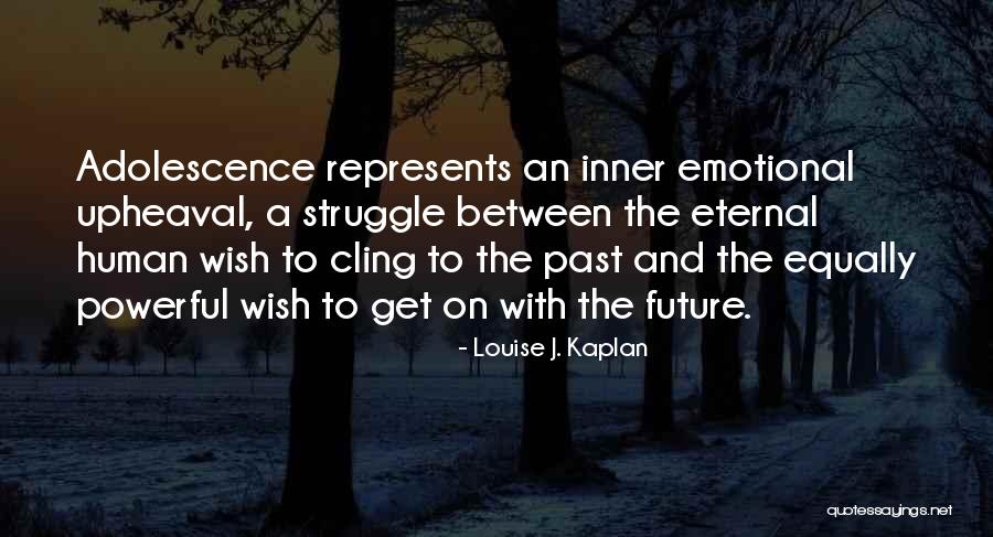 Emotional Struggle Quotes By Louise J. Kaplan Emotional Struggle Quotes By Louise J. Kaplan