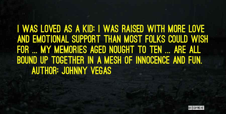 Emotional Support Quotes By Johnny Vegas