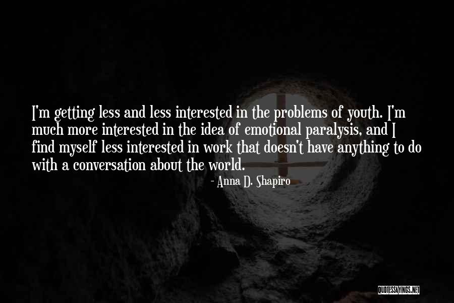 Emotional Work Quotes By Anna D. Shapiro Emotional Work Quotes By Anna D. Shapiro
