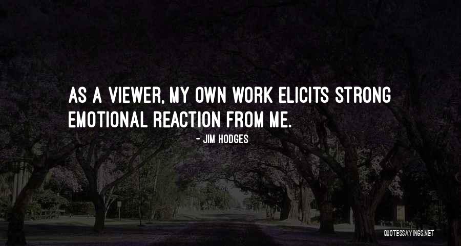 Emotional Work Quotes By Jim Hodges Emotional Work Quotes By Jim Hodges