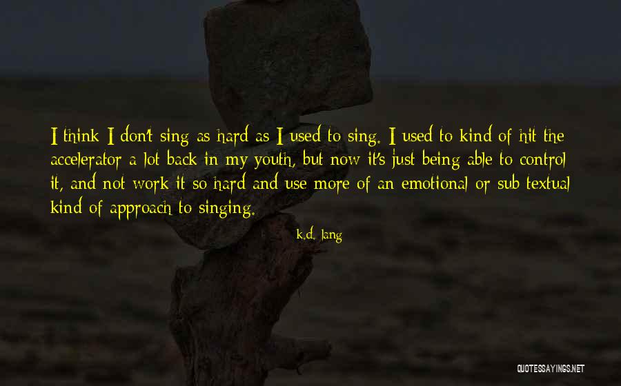 Emotional Work Quotes By K.d. Lang Emotional Work Quotes By K.d. Lang