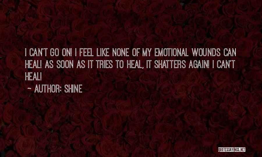 Emotional Wounds Quotes By Shine