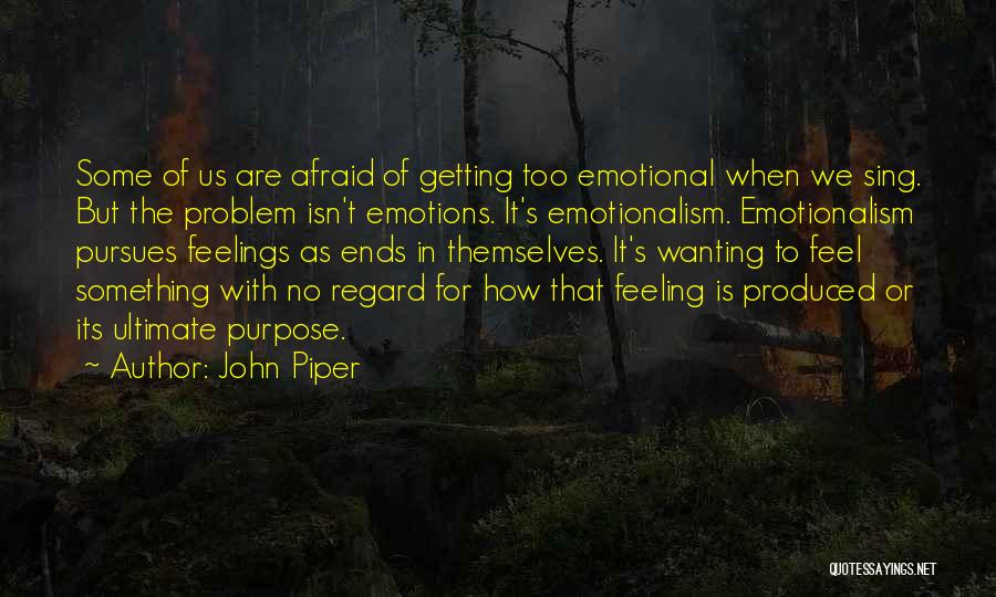 Emotionalism Quotes By John Piper