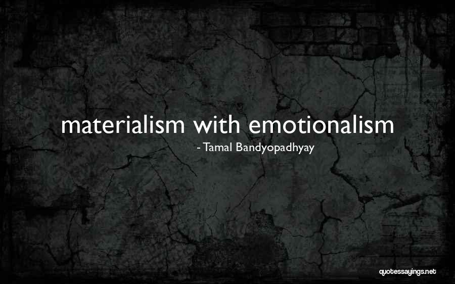 Emotionalism Quotes By Tamal Bandyopadhyay Emotionalism Quotes By Tamal Bandyopadhyay