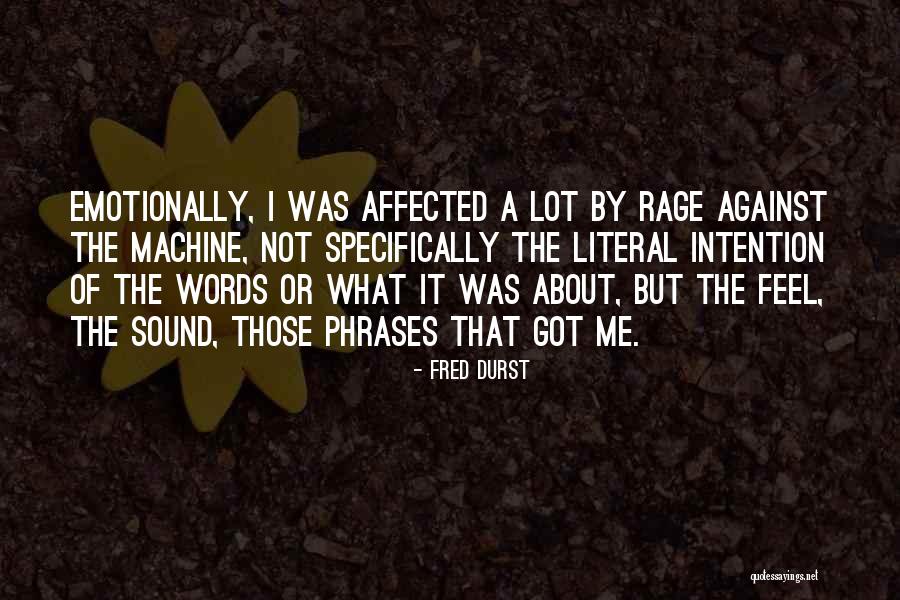 Emotionally Affected Quotes By Fred Durst Emotionally Affected Quotes By Fred Durst