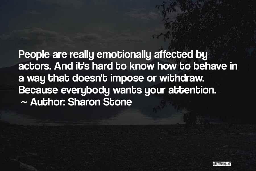 Emotionally Affected Quotes By Sharon Stone