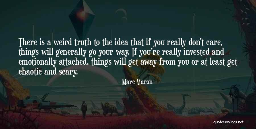 Emotionally Attached Quotes By Marc Maron Emotionally Attached Quotes By Marc Maron