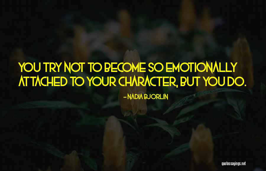 Emotionally Attached Quotes By Nadia Bjorlin Emotionally Attached Quotes By Nadia Bjorlin