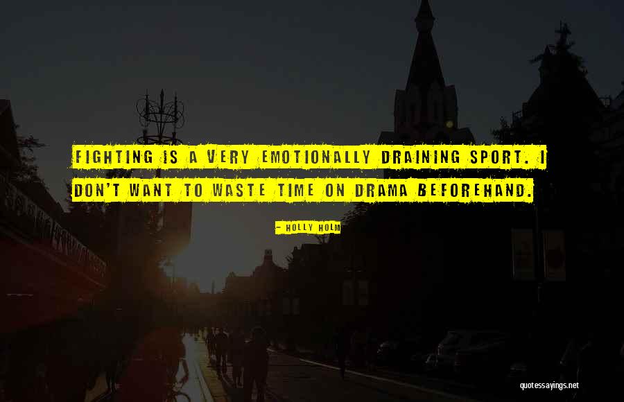Emotionally Draining Quotes By Holly Holm Emotionally Draining Quotes By Holly Holm