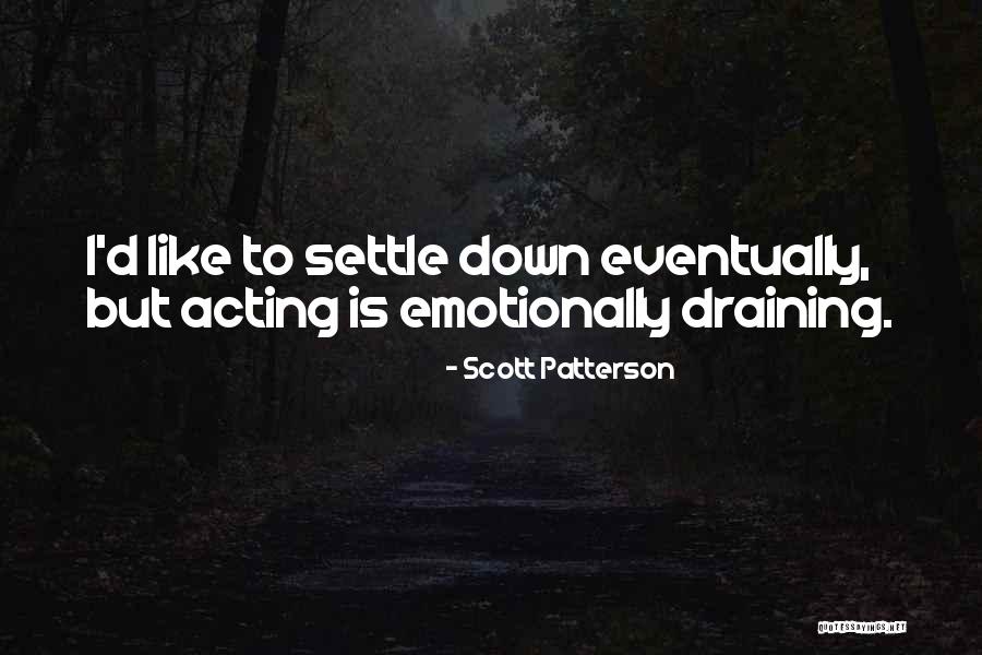 Emotionally Draining Quotes By Scott Patterson Emotionally Draining Quotes By Scott Patterson