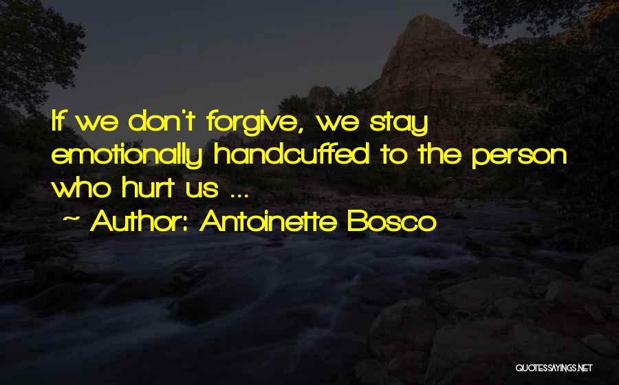 Emotionally Hurt Quotes By Antoinette Bosco