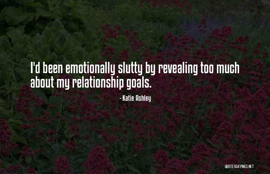 Emotionally Slutty Quotes By Katie Ashley Emotionally Slutty Quotes By Katie Ashley