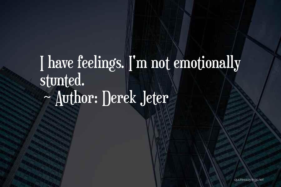 Emotionally Stunted Quotes By Derek Jeter