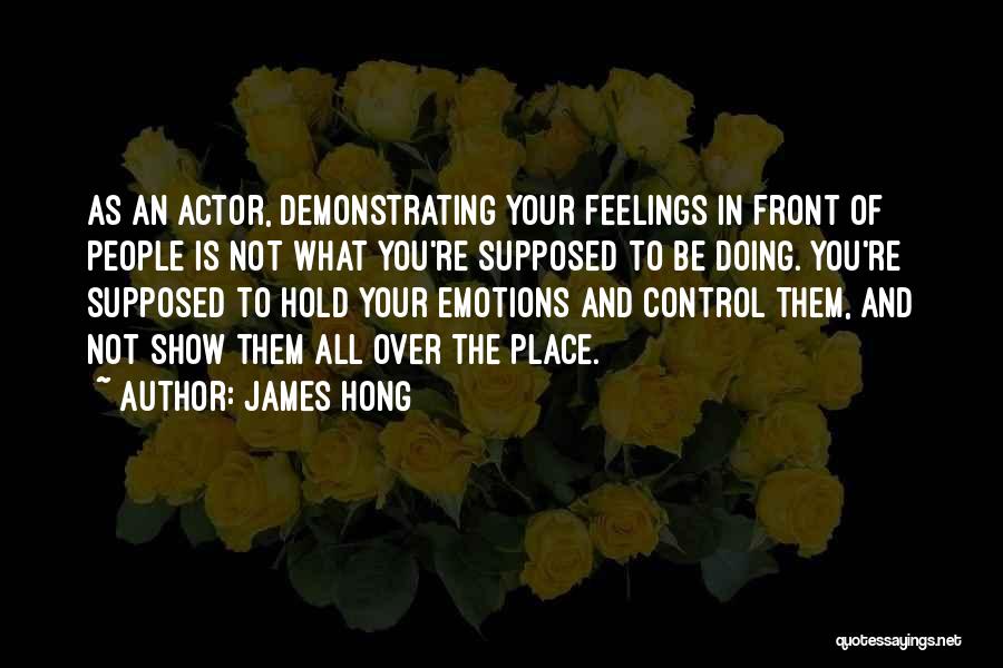 Emotions All Over The Place Quotes By James Hong