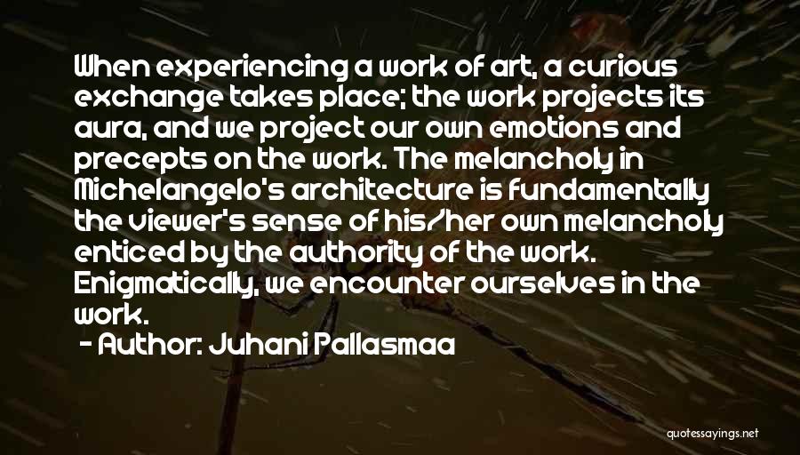 Emotions All Over The Place Quotes By Juhani Pallasmaa
