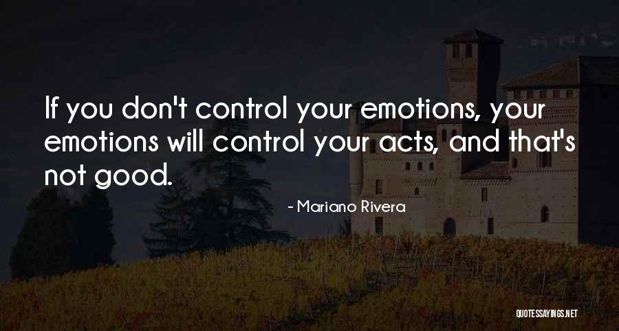 Emotions And Control Quotes By Mariano Rivera Emotions And Control Quotes By Mariano Rivera