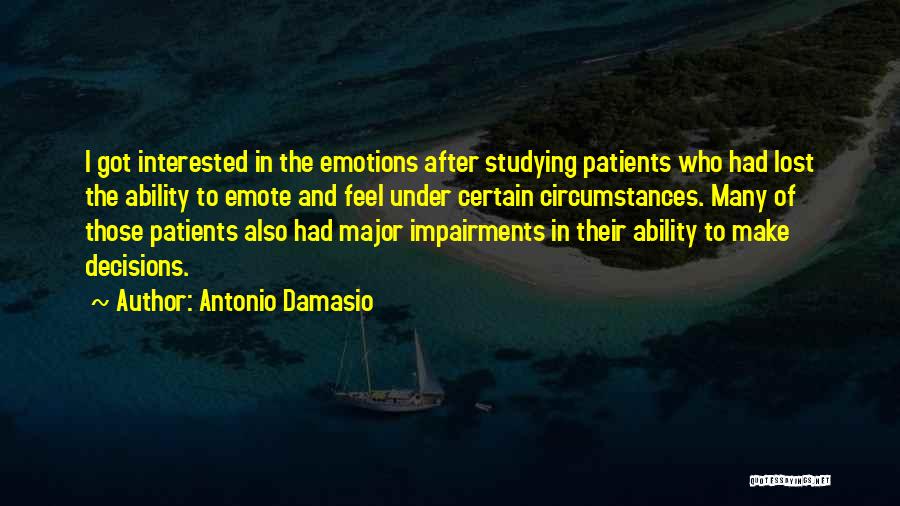 Emotions And Decisions Quotes By Antonio Damasio