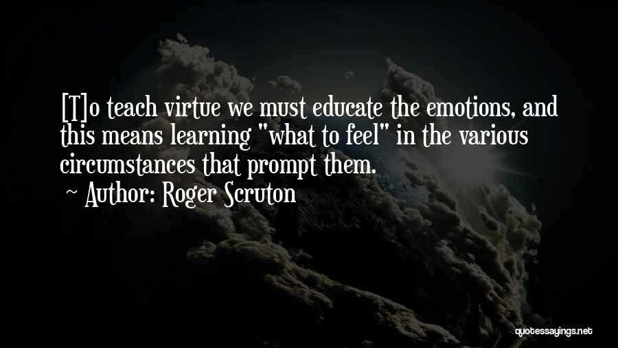 Emotions And Learning Quotes By Roger Scruton