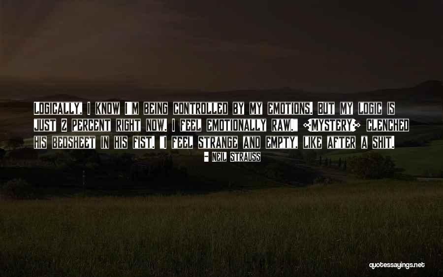 Emotions And Logic Quotes By Neil Strauss Emotions And Logic Quotes By Neil Strauss