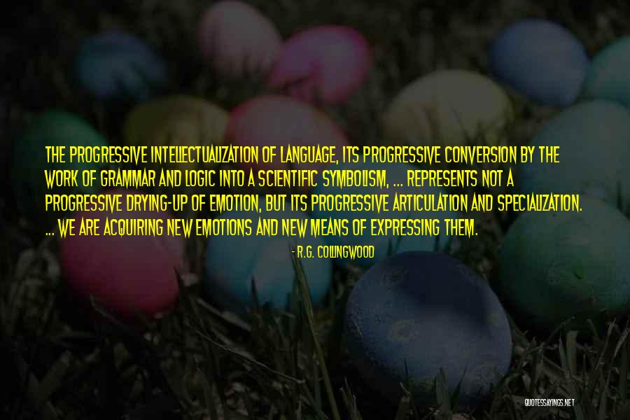 Emotions And Logic Quotes By R.G. Collingwood Emotions And Logic Quotes By R.G. Collingwood