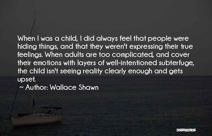 Emotions And Reality Quotes By Wallace Shawn