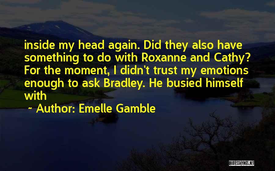 Emotions And Trust Quotes By Emelle Gamble