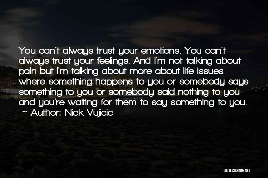 Emotions And Trust Quotes By Nick Vujicic