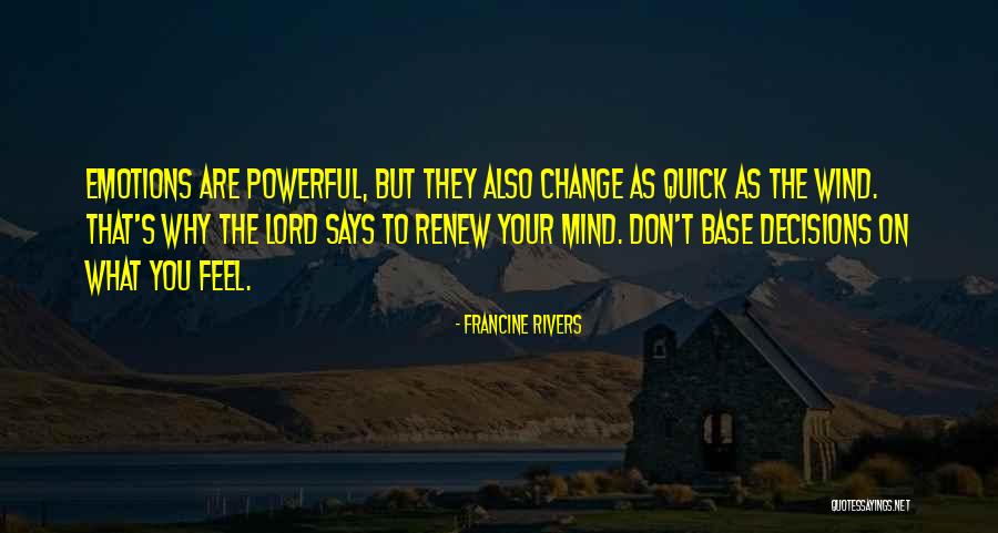 Emotions Are Powerful Quotes By Francine Rivers Emotions Are Powerful Quotes By Francine Rivers