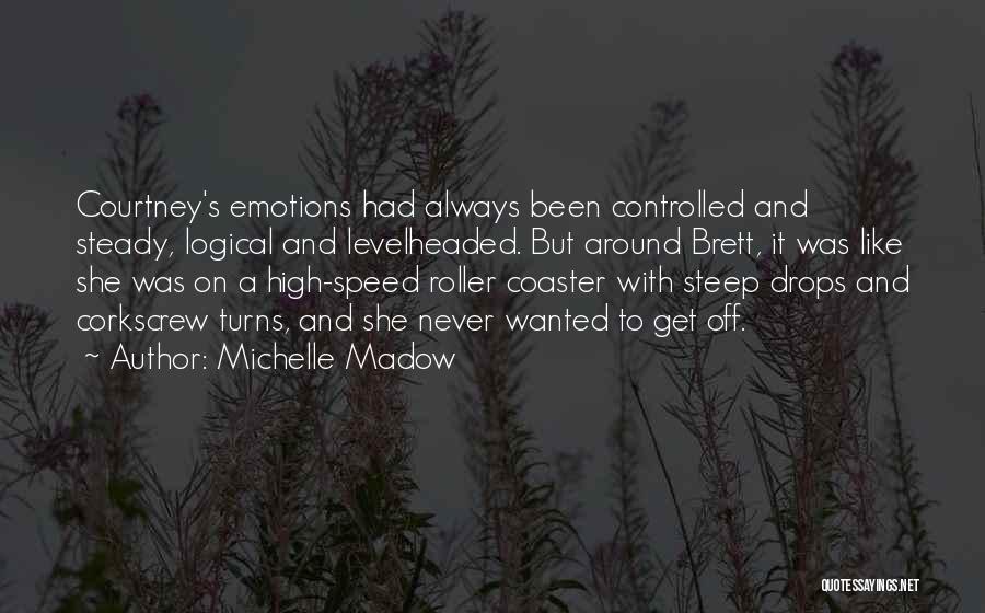 Emotions Cannot Be Controlled Quotes By Michelle Madow