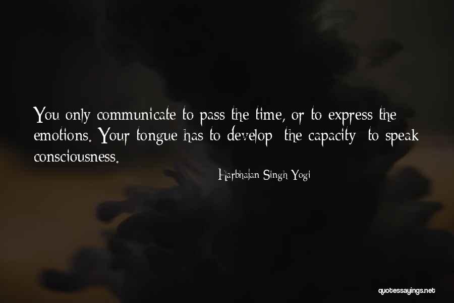Emotions Communication Quotes By Harbhajan Singh Yogi Emotions Communication Quotes By Harbhajan Singh Yogi
