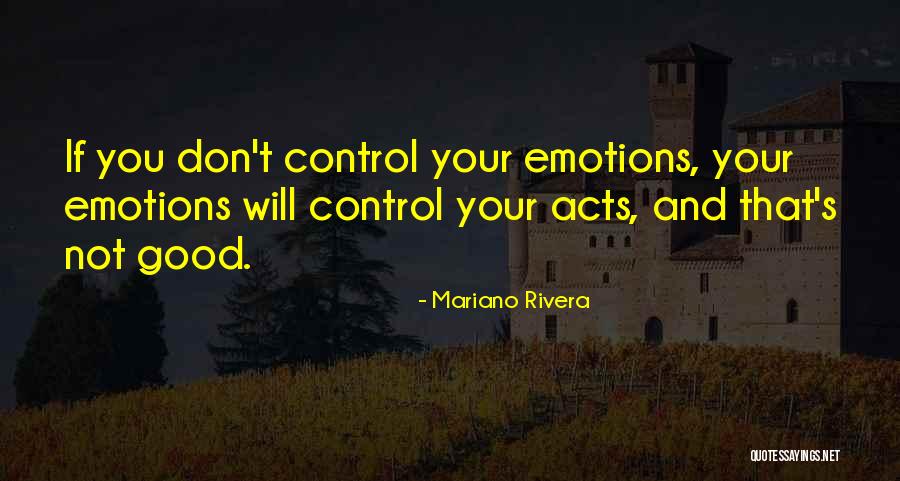 Emotions Control Quotes By Mariano Rivera Emotions Control Quotes By Mariano Rivera